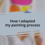 How I adapted my painting process
