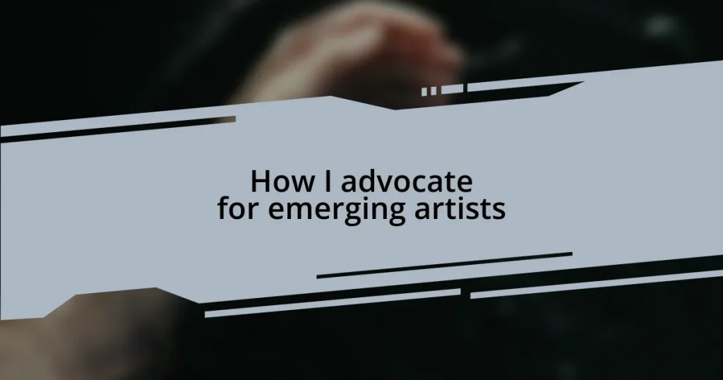 How I advocate for emerging artists