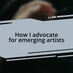 How I advocate for emerging artists