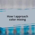How I approach color mixing