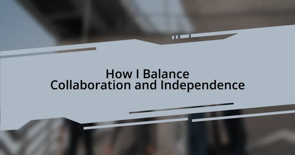 How I Balance Collaboration and Independence