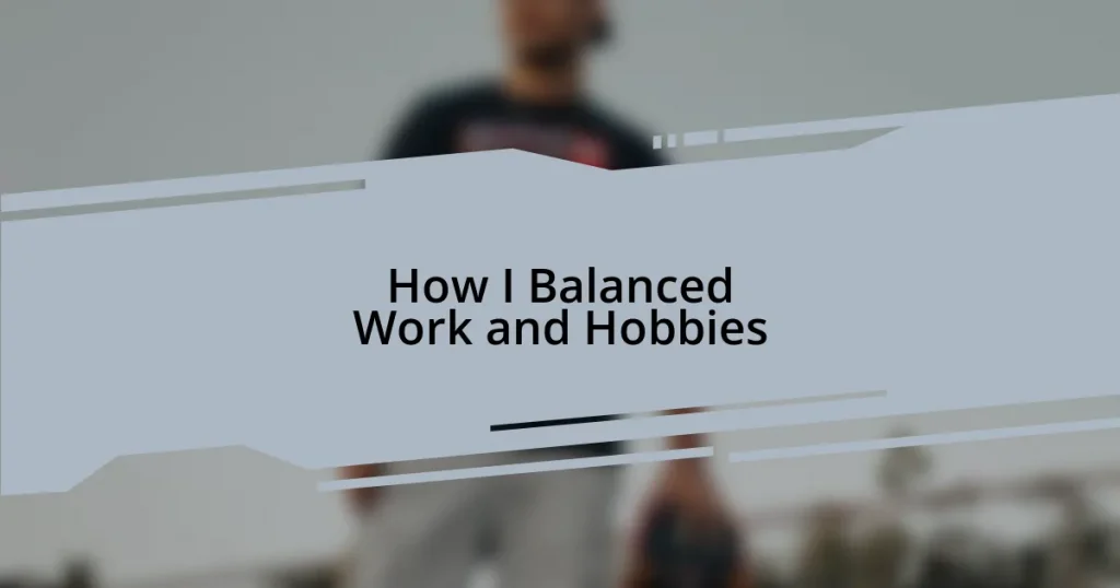How I Balanced Work and Hobbies
