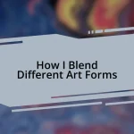 How I Blend Different Art Forms