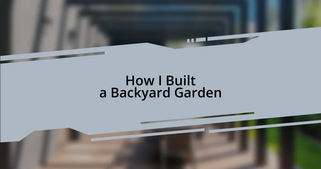 How I Built a Backyard Garden