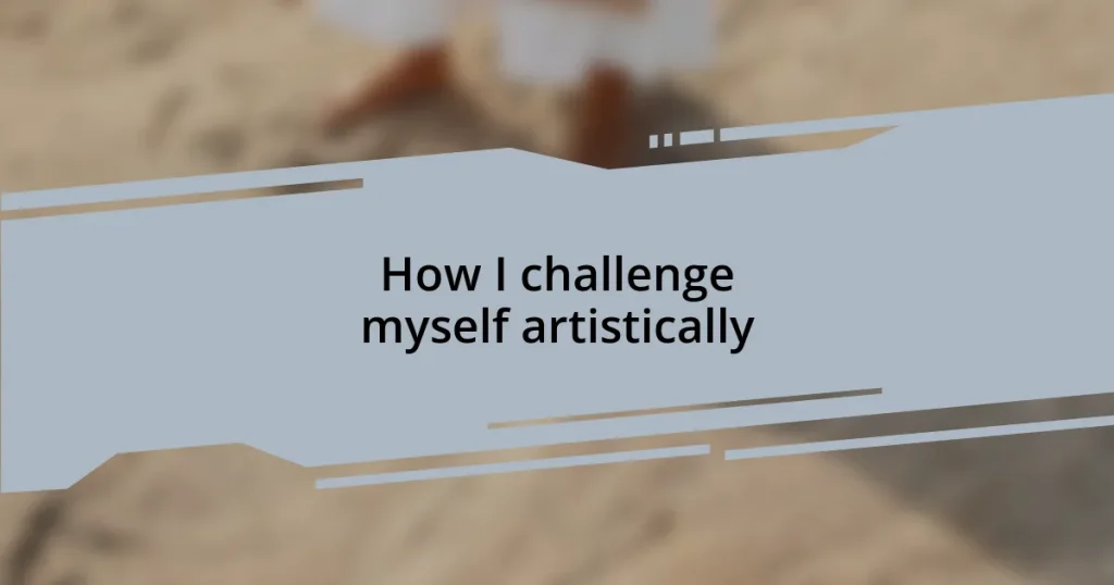 How I challenge myself artistically