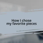 How I chose my favorite pieces