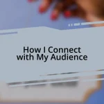 How I Connect with My Audience