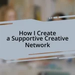How I Create a Supportive Creative Network