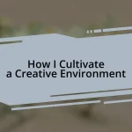 How I Cultivate a Creative Environment