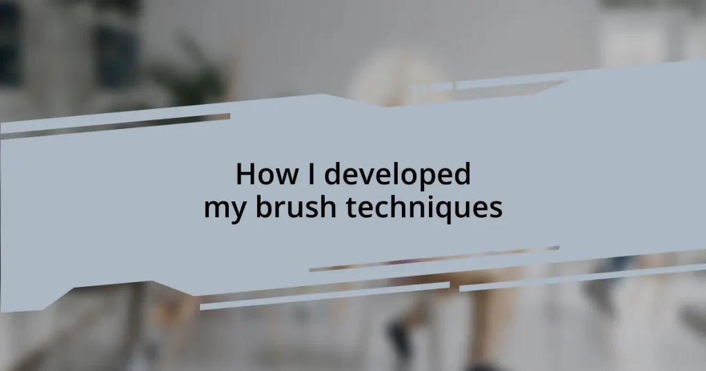How I developed my brush techniques