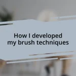 How I developed my brush techniques