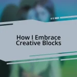 How I Embrace Creative Blocks