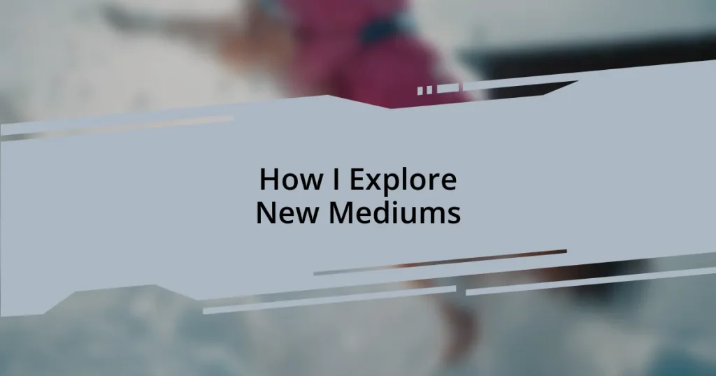 How I Explore New Mediums