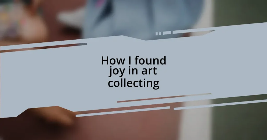 How I found joy in art collecting