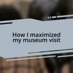 How I maximized my museum visit