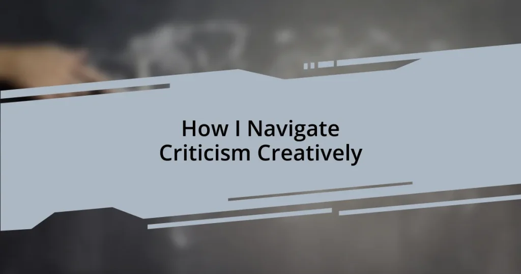 How I Navigate Criticism Creatively