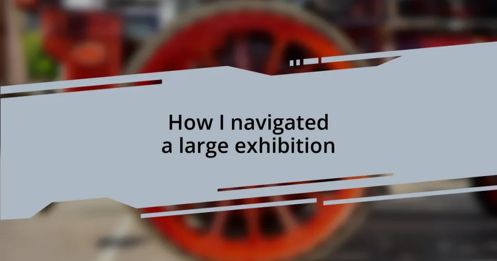 How I navigated a large exhibition