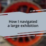 How I navigated a large exhibition
