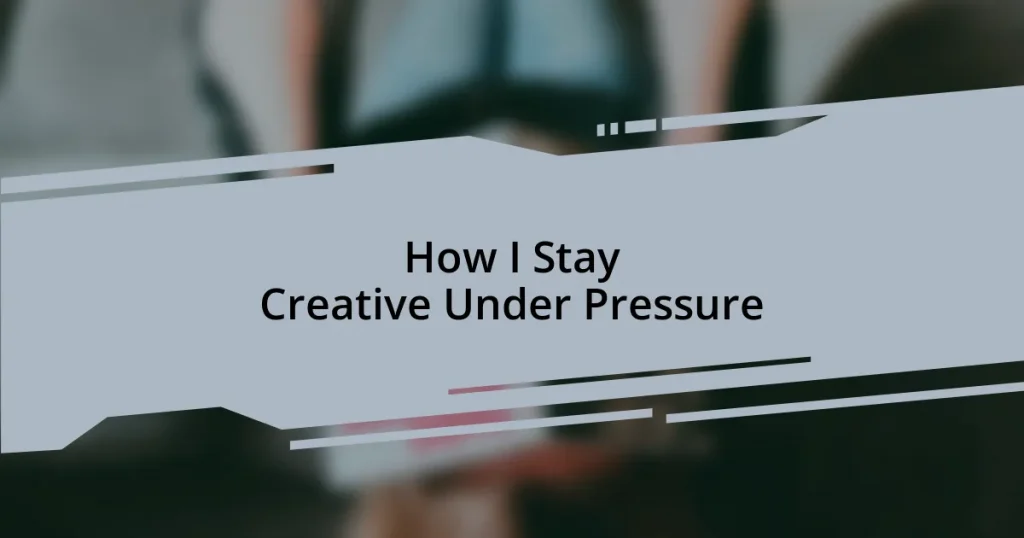 How I Stay Creative Under Pressure