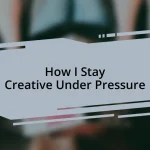 How I Stay Creative Under Pressure