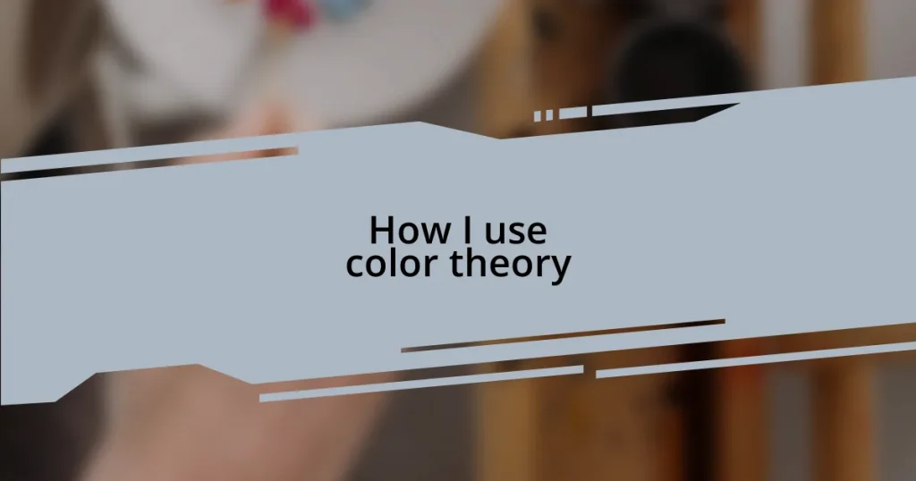 How I use color theory