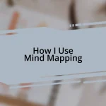 How I Use Mind Mapping
