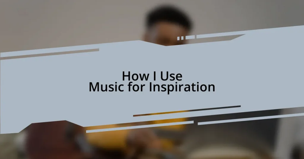 How I Use Music for Inspiration