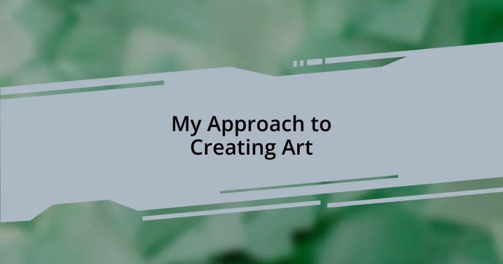 My Approach to Creating Art