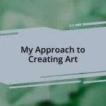 My Approach to Creating Art