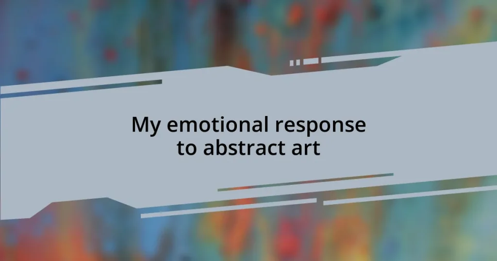 My emotional response to abstract art