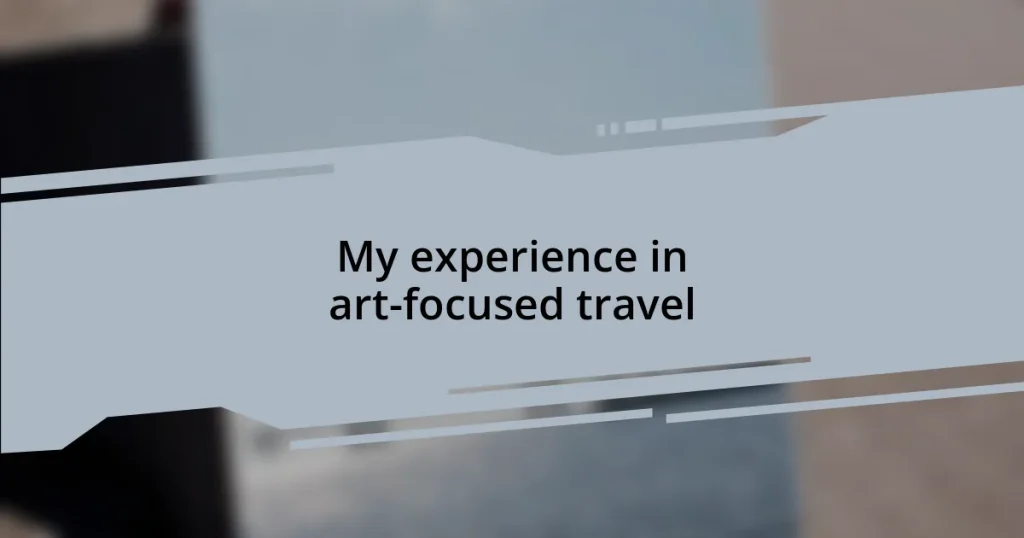 My experience in art-focused travel