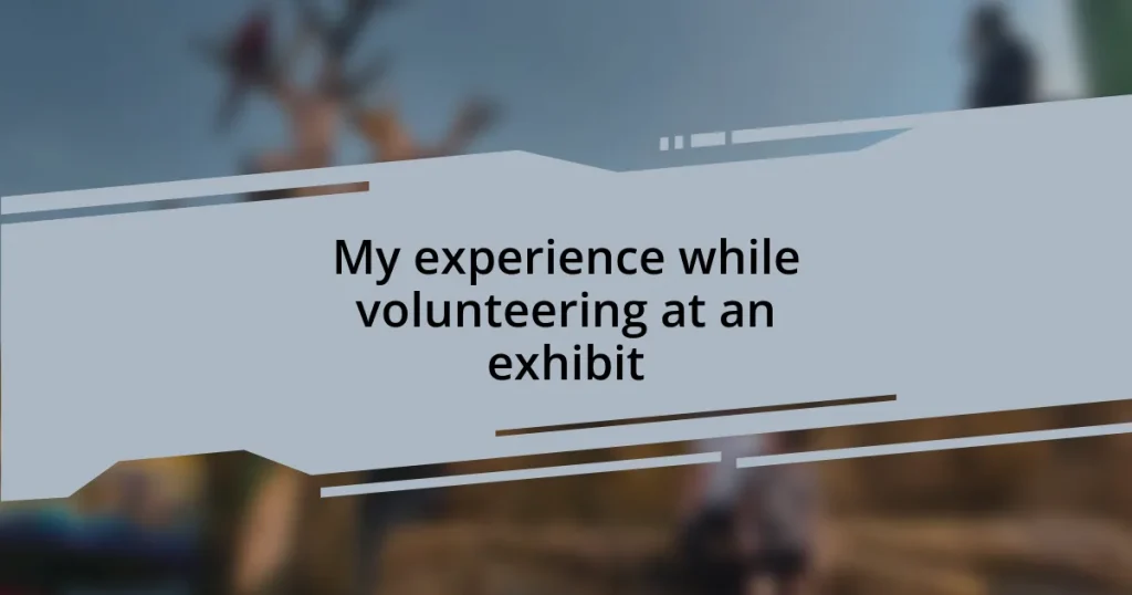 My experience while volunteering at an exhibit