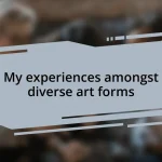 My experiences amongst diverse art forms