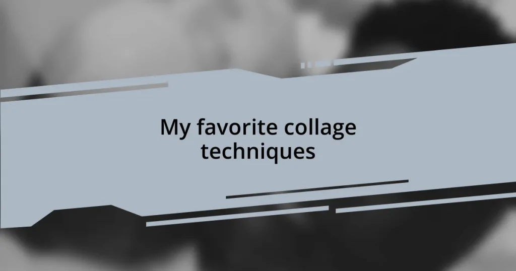 My favorite collage techniques