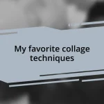 My favorite collage techniques