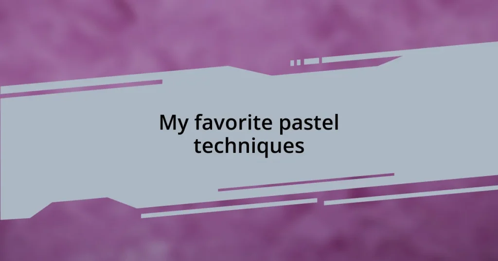 My favorite pastel techniques