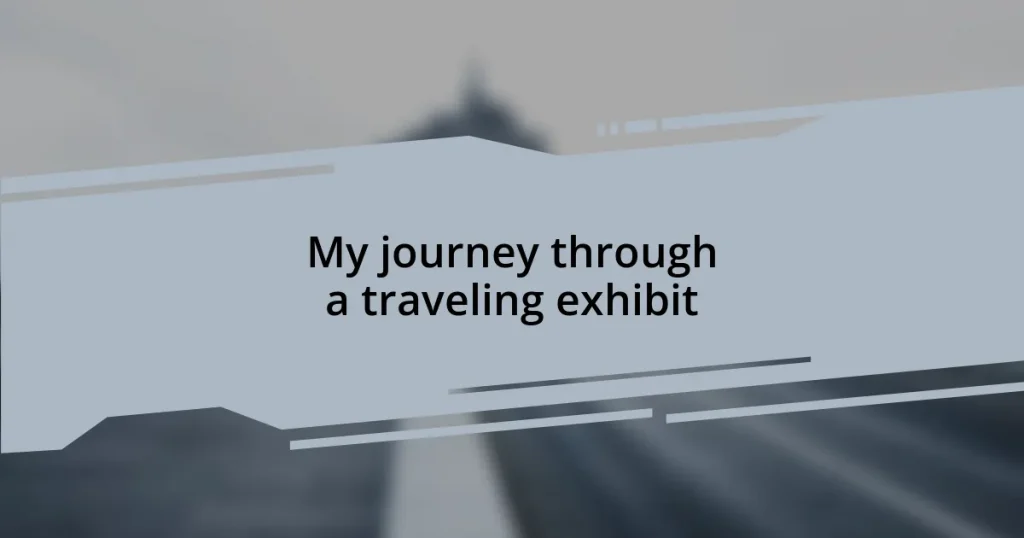 My journey through a traveling exhibit
