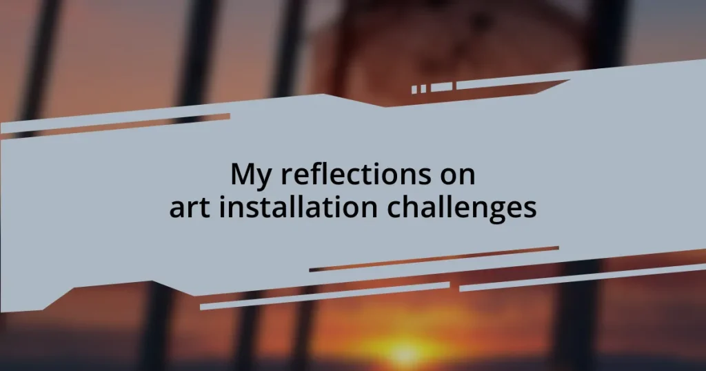 My reflections on art installation challenges