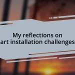 My reflections on art installation challenges