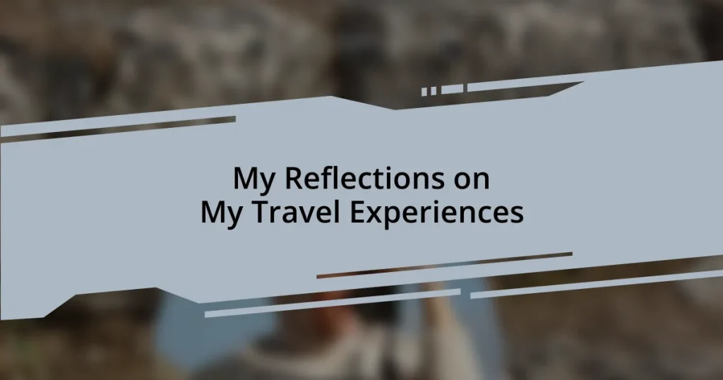My Reflections on My Travel Experiences