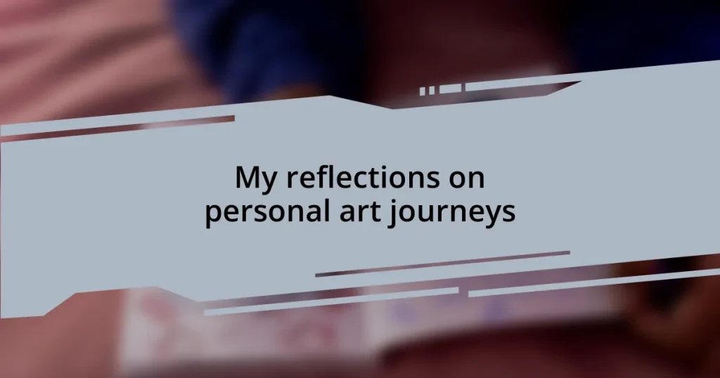 My reflections on personal art journeys
