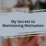 My Secrets to Maintaining Motivation