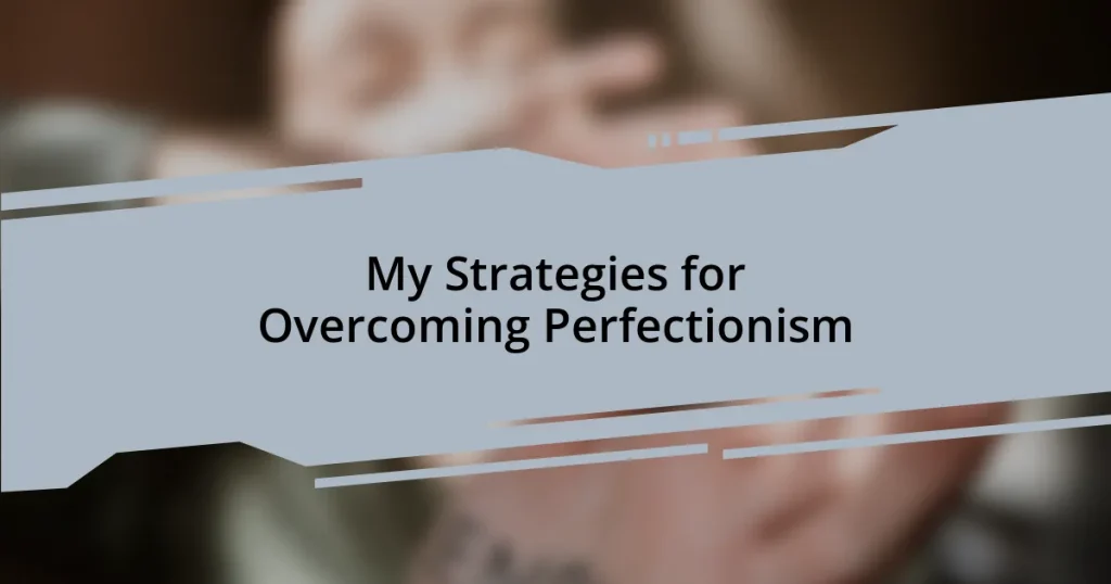 My Strategies for Overcoming Perfectionism