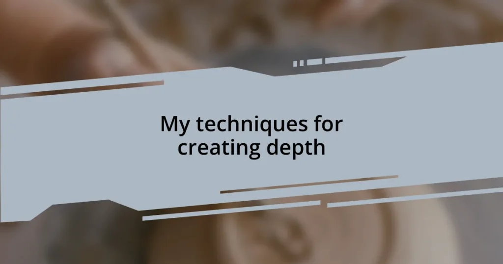 My techniques for creating depth