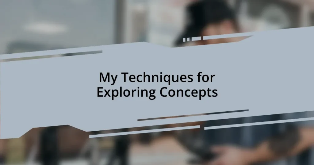 My Techniques for Exploring Concepts