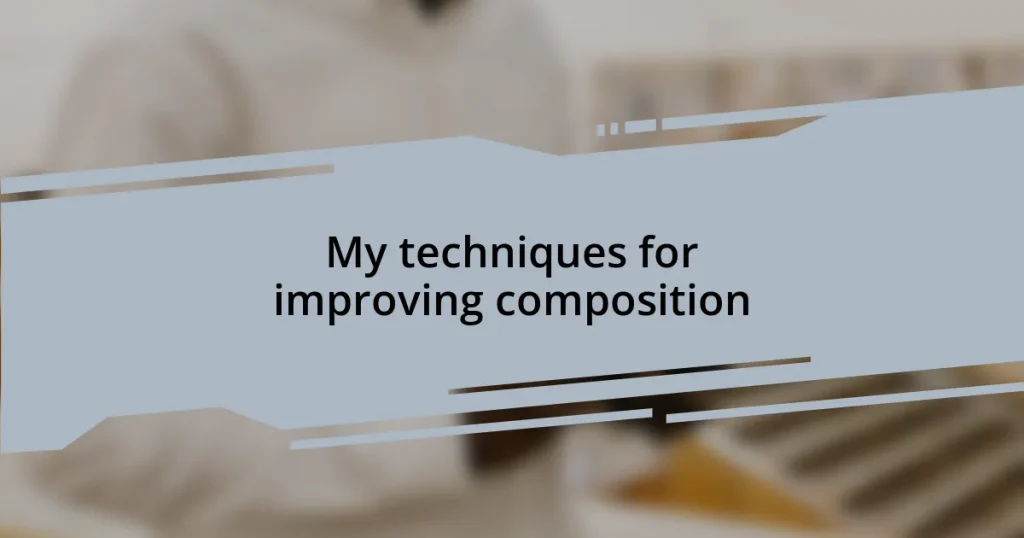 My techniques for improving composition