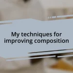 My techniques for improving composition