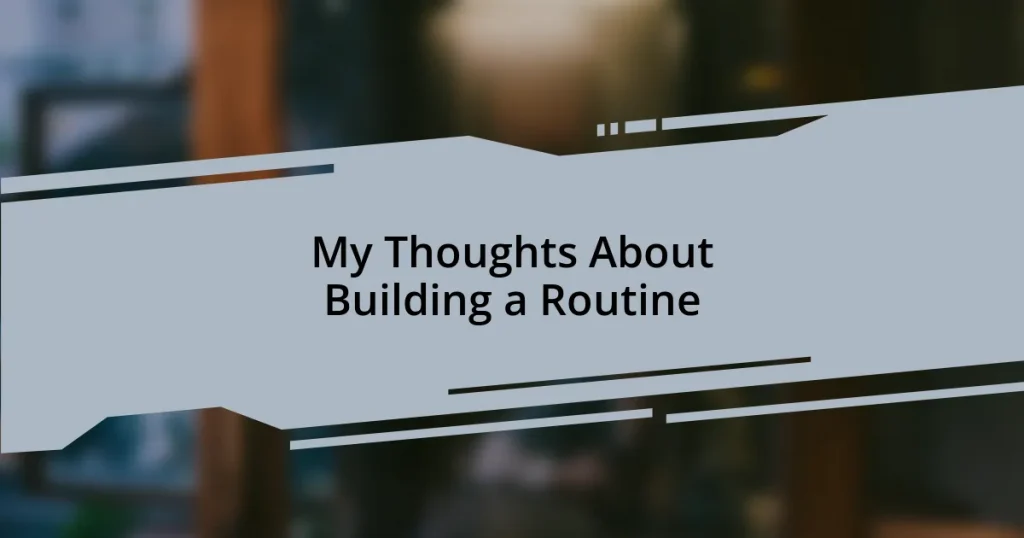 My Thoughts About Building a Routine