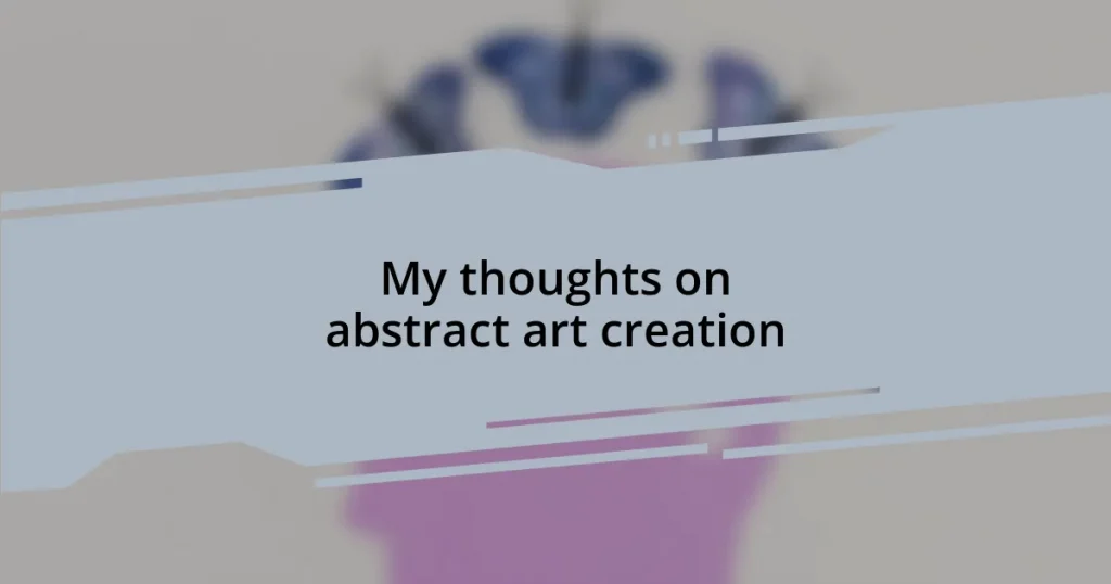 My thoughts on abstract art creation