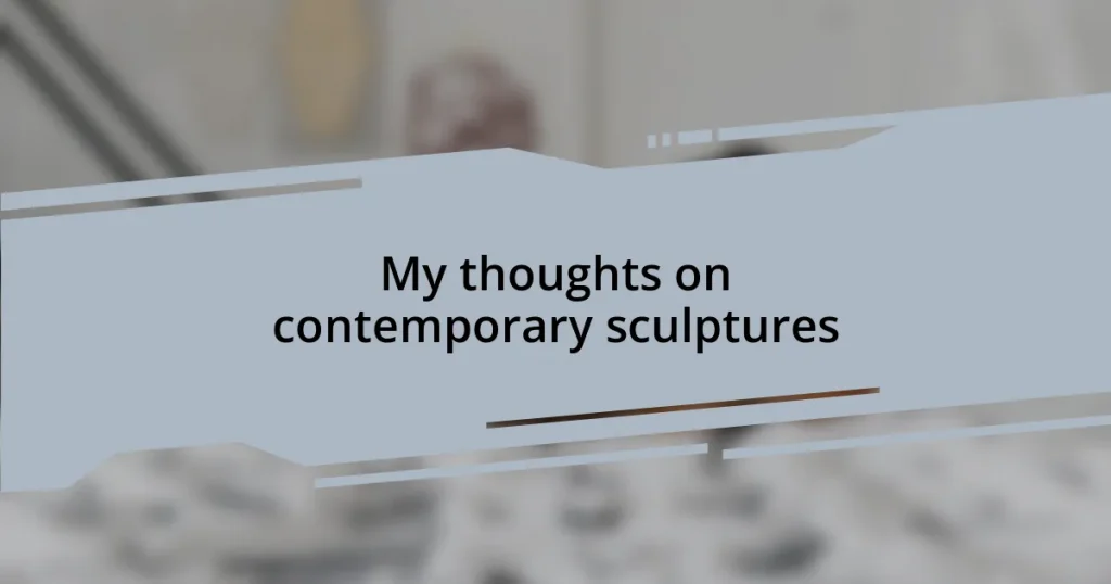 My thoughts on contemporary sculptures